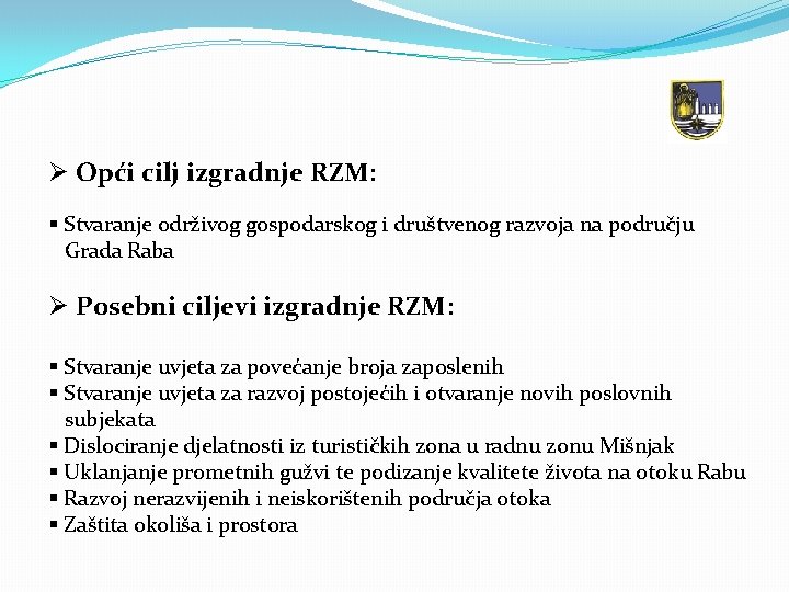 Ø Opći cilj izgradnje RZM: § Stvaranje održivog gospodarskog i društvenog razvoja na području