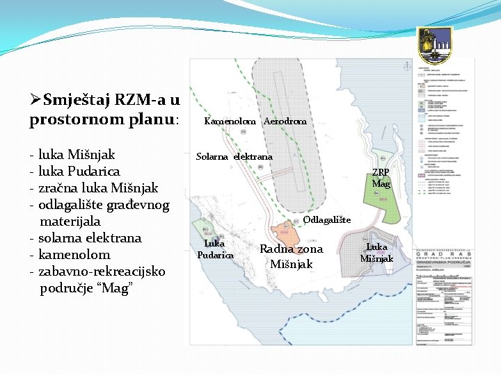 ØSmještaj RZM-a u prostornom planu: - luka Mišnjak - luka Pudarica - zračna luka