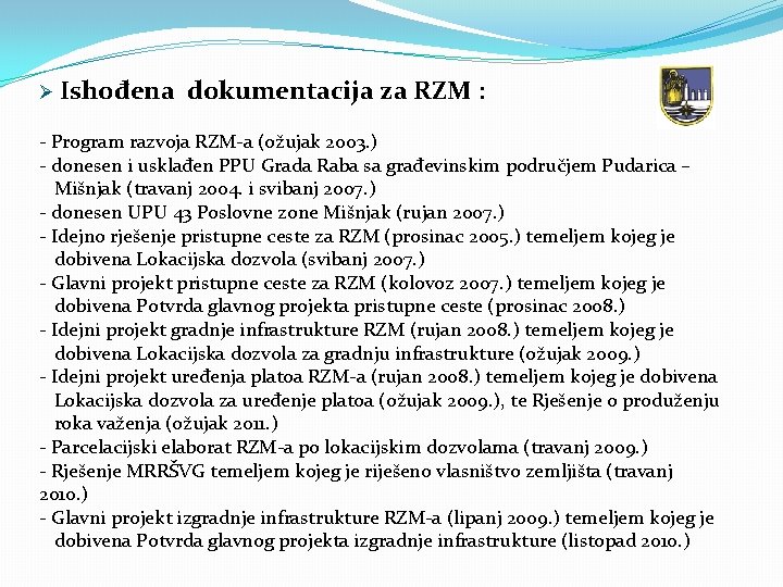 Ø Ishođena dokumentacija za RZM : - Program razvoja RZM-a (ožujak 2003. ) -