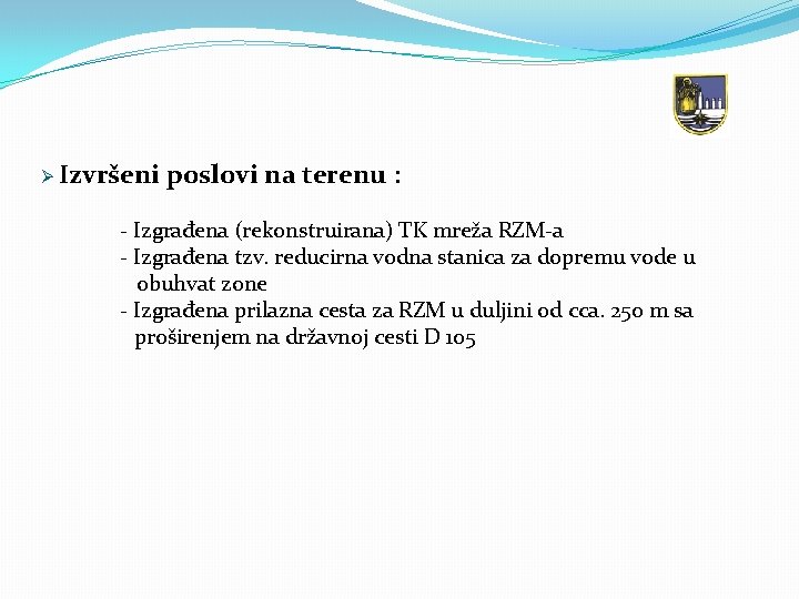 Ø Izvršeni poslovi na terenu : - Izgrađena (rekonstruirana) TK mreža RZM-a - Izgrađena