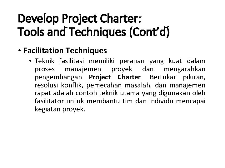 Develop Project Charter: Tools and Techniques (Cont’d) • Facilitation Techniques • Teknik fasilitasi memiliki