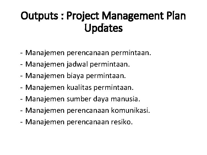 Outputs : Project Management Plan Updates - Manajemen perencanaan permintaan. Manajemen jadwal permintaan. Manajemen