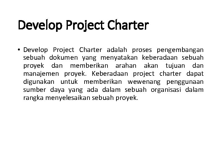 Develop Project Charter • Develop Project Charter adalah proses pengembangan sebuah dokumen yang menyatakan