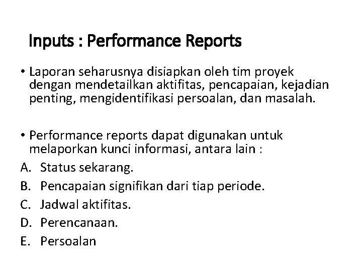 Inputs : Performance Reports • Laporan seharusnya disiapkan oleh tim proyek dengan mendetailkan aktifitas,