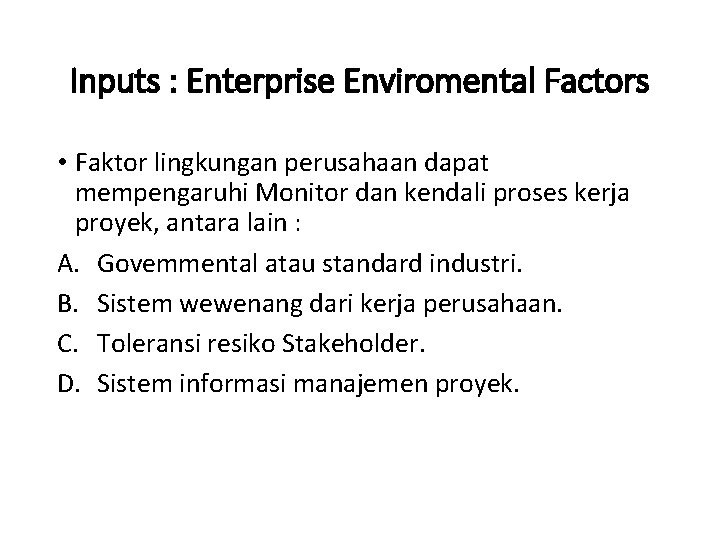 Inputs : Enterprise Enviromental Factors • Faktor lingkungan perusahaan dapat mempengaruhi Monitor dan kendali