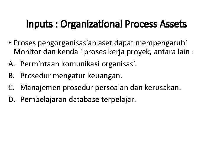 Inputs : Organizational Process Assets • Proses pengorganisasian aset dapat mempengaruhi Monitor dan kendali