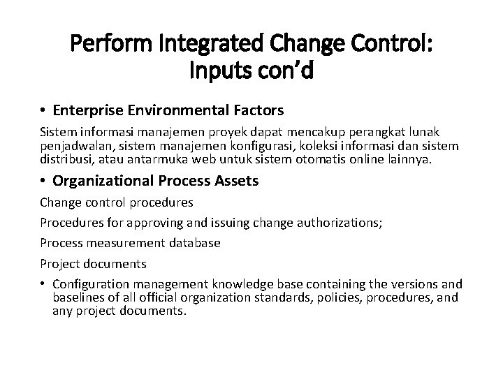 Perform Integrated Change Control: Inputs con’d • Enterprise Environmental Factors Sistem informasi manajemen proyek