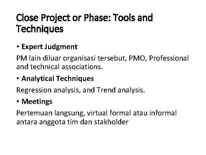 Close Project or Phase: Tools and Techniques • Expert Judgment PM lain diluar organisasi