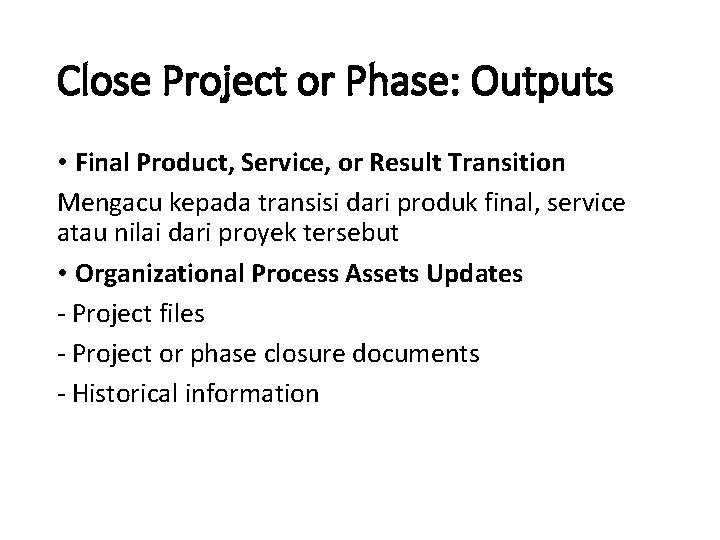 Close Project or Phase: Outputs • Final Product, Service, or Result Transition Mengacu kepada