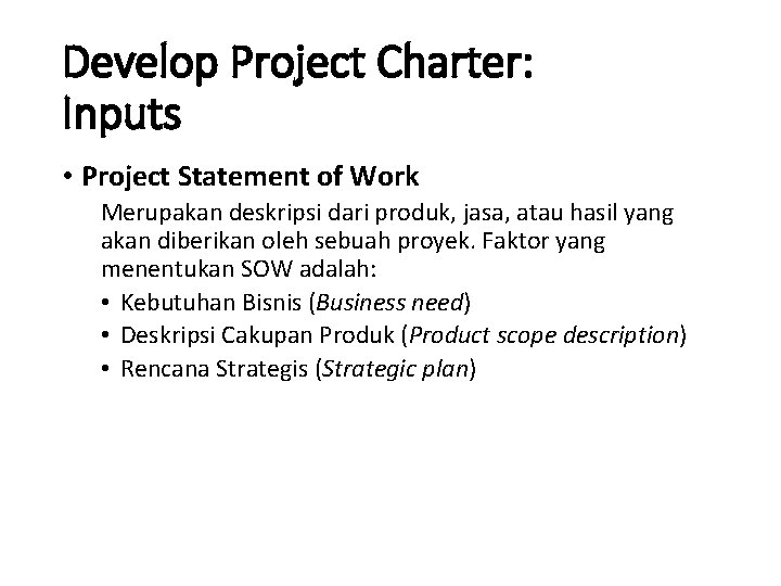 Develop Project Charter: Inputs • Project Statement of Work Merupakan deskripsi dari produk, jasa,