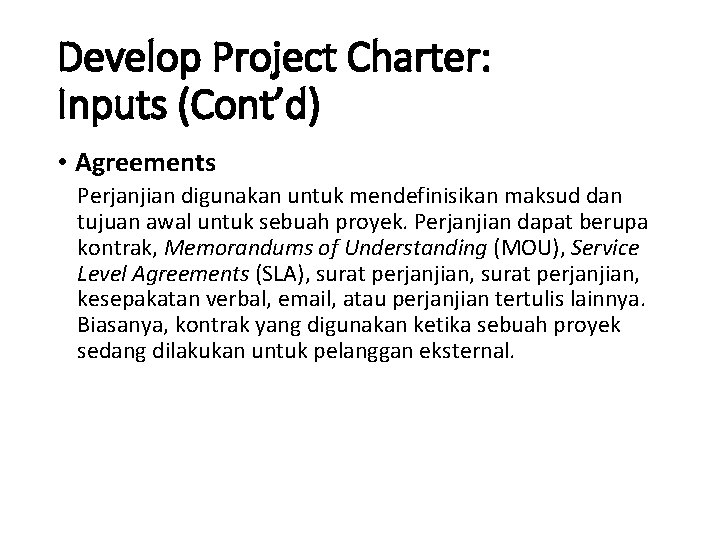 Develop Project Charter: Inputs (Cont’d) • Agreements Perjanjian digunakan untuk mendefinisikan maksud dan tujuan