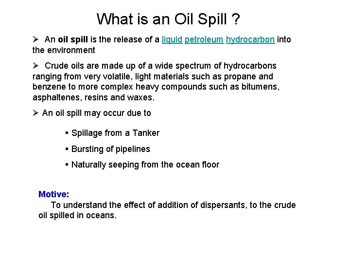 What is an Oil Spill ? Ø An oil spill is the release of