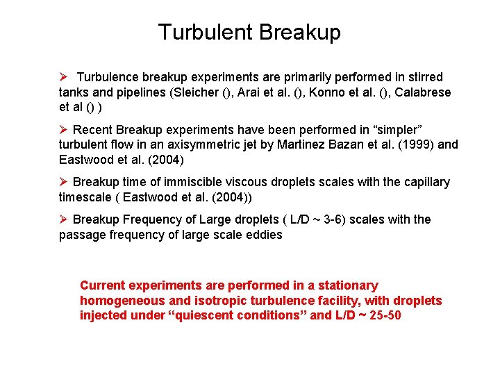 Turbulent Breakup Ø Turbulence breakup experiments are primarily performed in stirred tanks and pipelines