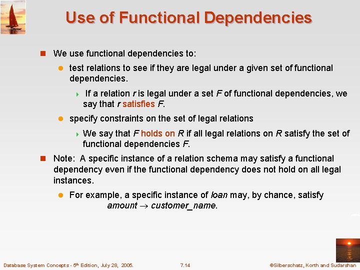 Use of Functional Dependencies n We use functional dependencies to: l test relations to