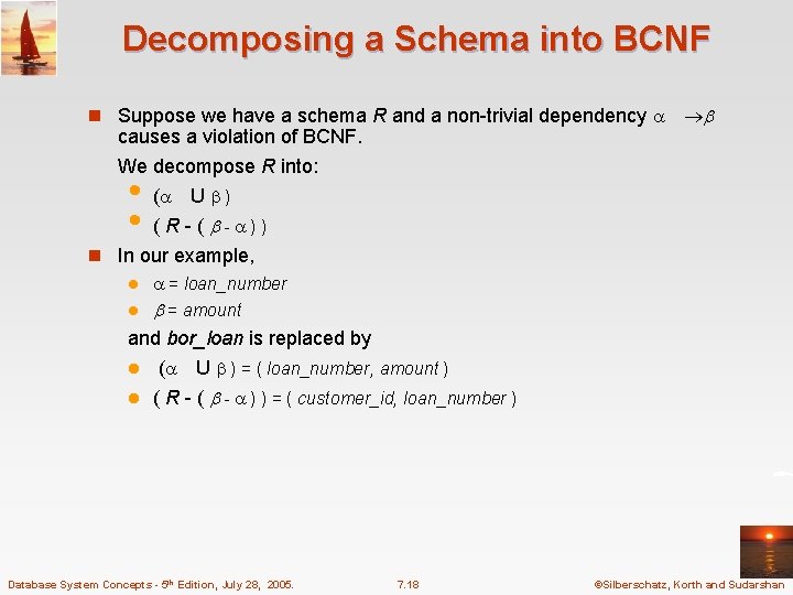 Decomposing a Schema into BCNF n Suppose we have a schema R and a