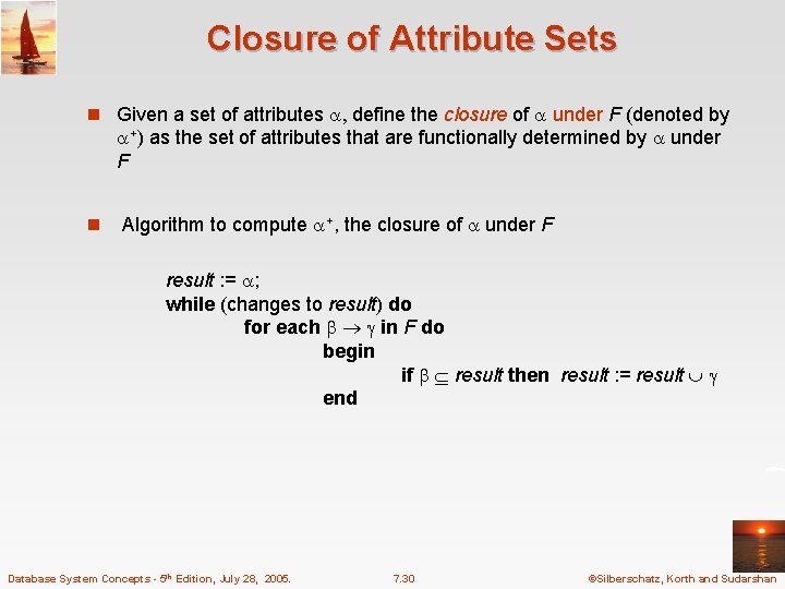 Closure of Attribute Sets n Given a set of attributes , define the closure