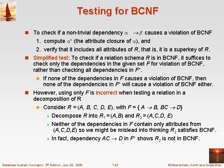 Testing for BCNF n To check if a non-trivial dependency causes a violation of