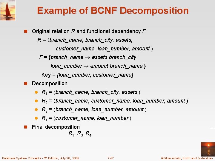 Example of BCNF Decomposition n Original relation R and functional dependency F R =