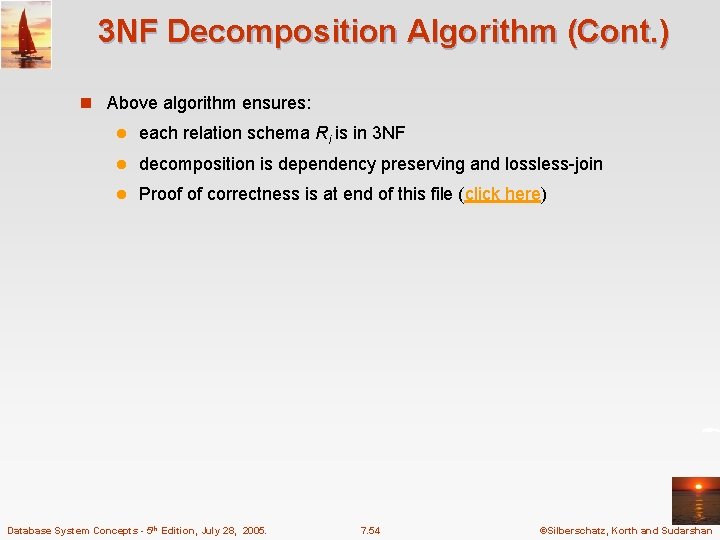 3 NF Decomposition Algorithm (Cont. ) n Above algorithm ensures: l each relation schema