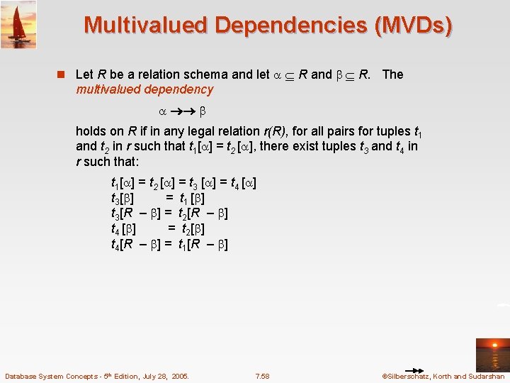 Multivalued Dependencies (MVDs) n Let R be a relation schema and let R and