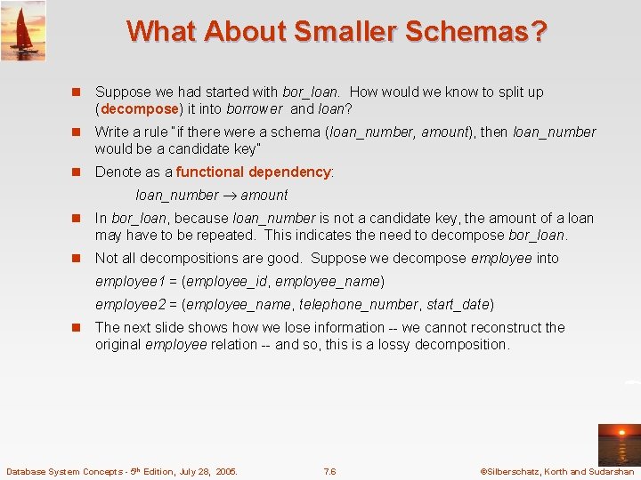 What About Smaller Schemas? n Suppose we had started with bor_loan. How would we