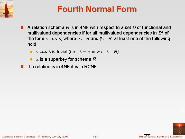 Fourth Normal Form n A relation schema R is in 4 NF with respect
