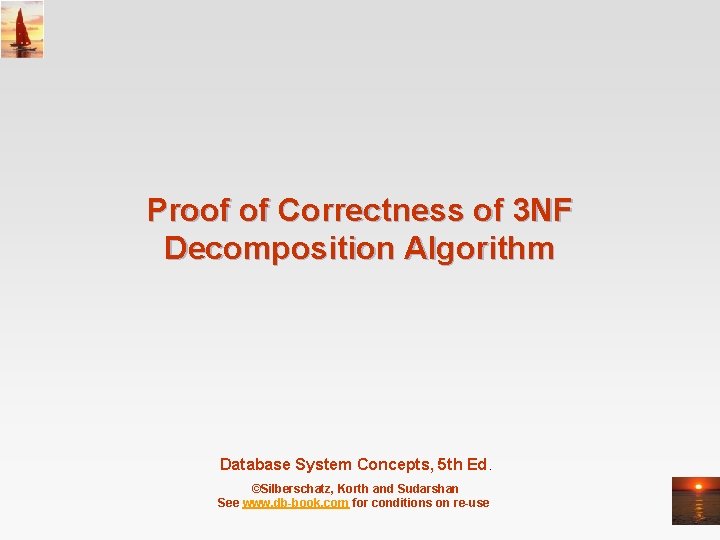 Proof of Correctness of 3 NF Decomposition Algorithm Database System Concepts, 5 th Ed.