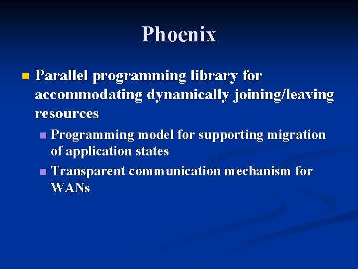 Phoenix n Parallel programming library for accommodating dynamically joining/leaving resources Programming model for supporting