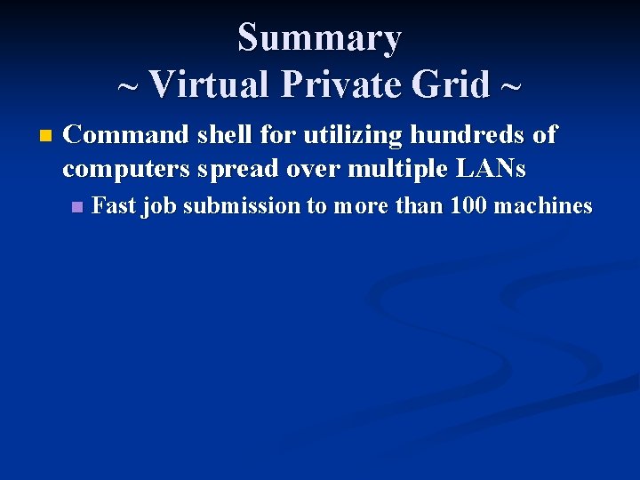 Summary ~ Virtual Private Grid ~ n Command shell for utilizing hundreds of computers