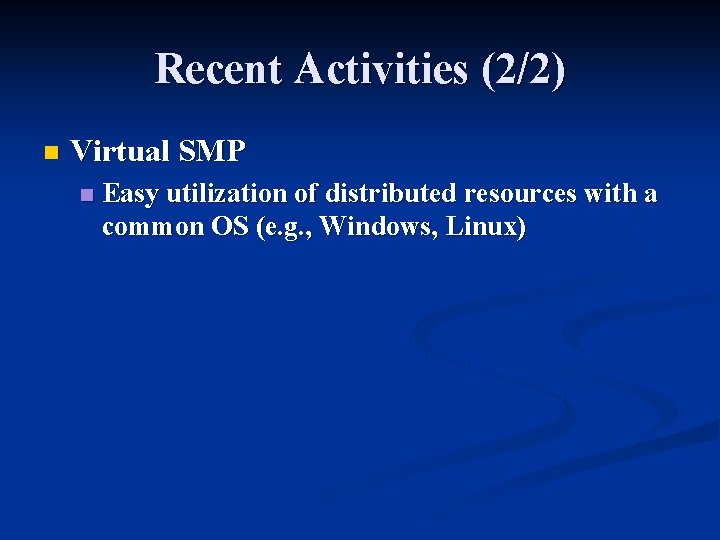 Recent Activities (2/2) n Virtual SMP n Easy utilization of distributed resources with a