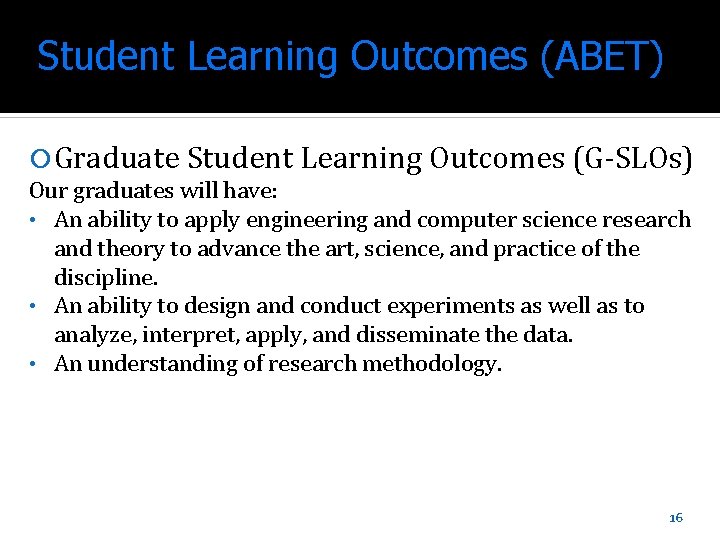 Student Learning Outcomes (ABET) Graduate Student Learning Outcomes (G-SLOs) Our graduates will have: •