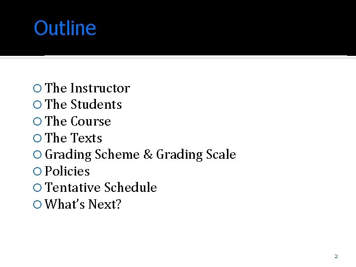 Outline The Instructor The Students The Course The Texts Grading Scheme & Grading Scale