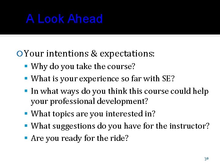 A Look Ahead Your intentions & expectations: Why do you take the course? What