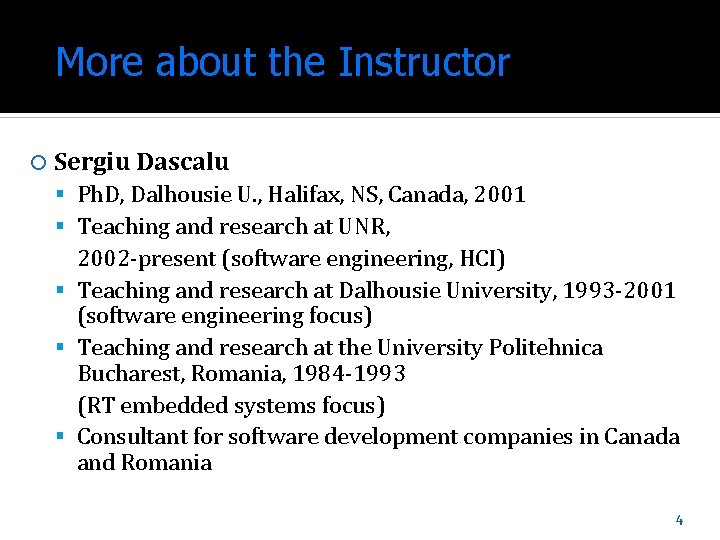 More about the Instructor Sergiu Dascalu Ph. D, Dalhousie U. , Halifax, NS, Canada,