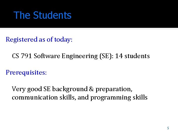 The Students Registered as of today: CS 791 Software Engineering (SE): 14 students Prerequisites: