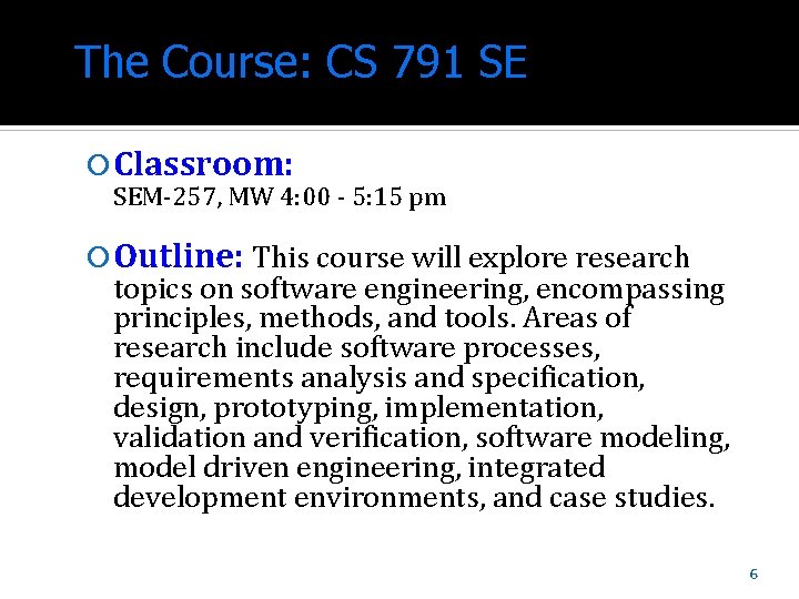 The Course: CS 791 SE Classroom: SEM-257, MW 4: 00 - 5: 15 pm