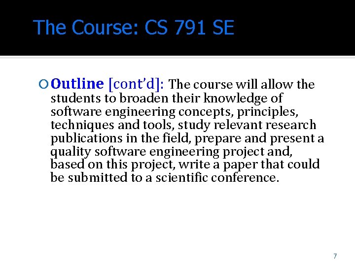 The Course: CS 791 SE Outline [cont’d]: The course will allow the students to