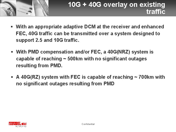 10 G + 40 G overlay on existing traffic § With an appropriate adaptive