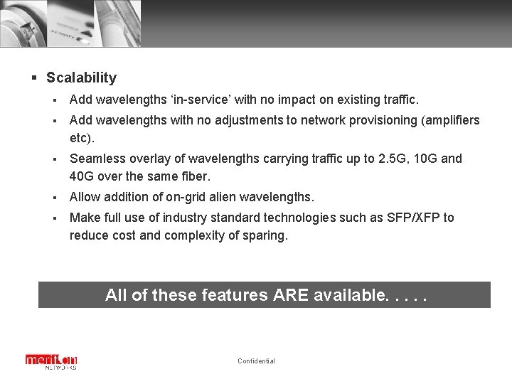 § Scalability § Add wavelengths ‘in-service’ with no impact on existing traffic. § Add