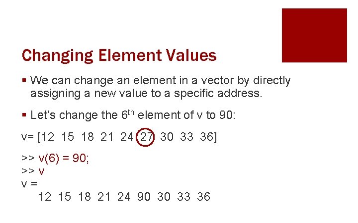 Changing Element Values § We can change an element in a vector by directly