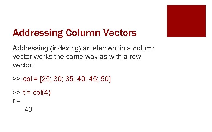 Addressing Column Vectors Addressing (indexing) an element in a column vector works the same