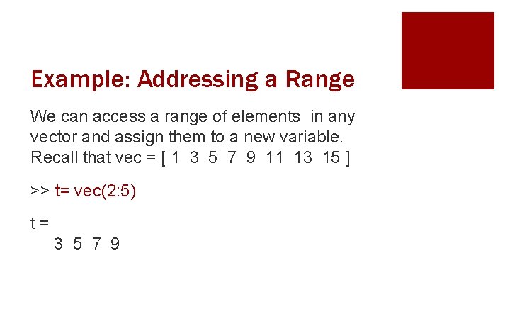Example: Addressing a Range We can access a range of elements in any vector
