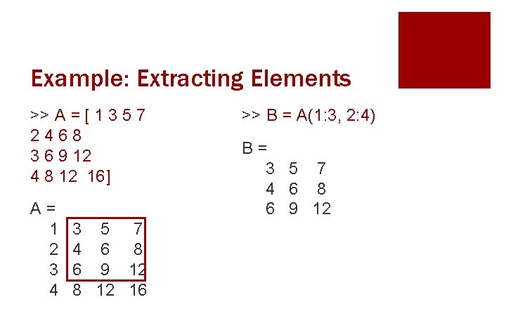 Example: Extracting Elements >> A = [ 1 3 5 7 2468 3 6