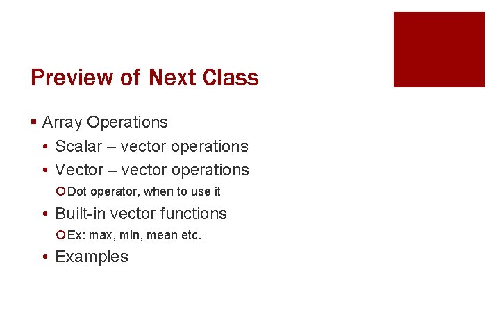 Preview of Next Class § Array Operations • Scalar – vector operations • Vector