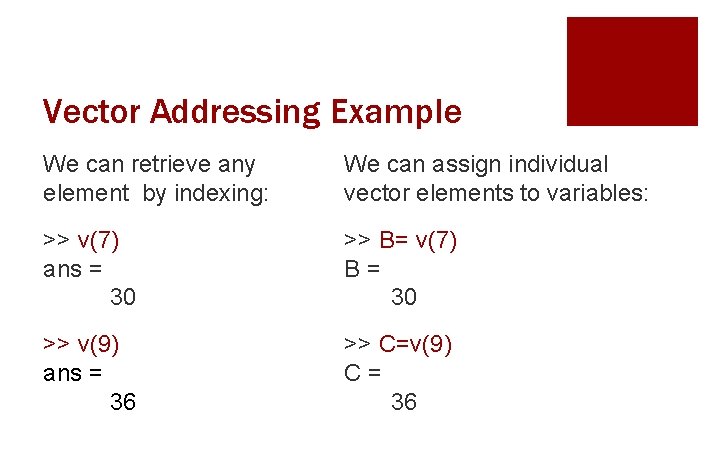Vector Addressing Example We can retrieve any element by indexing: We can assign individual