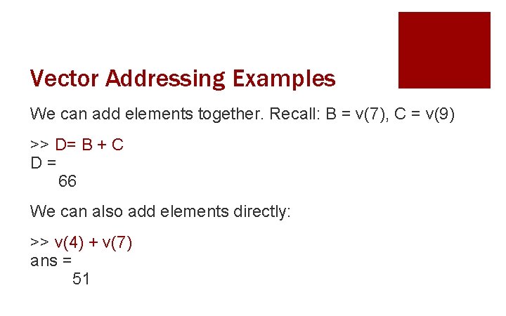Vector Addressing Examples We can add elements together. Recall: B = v(7), C =