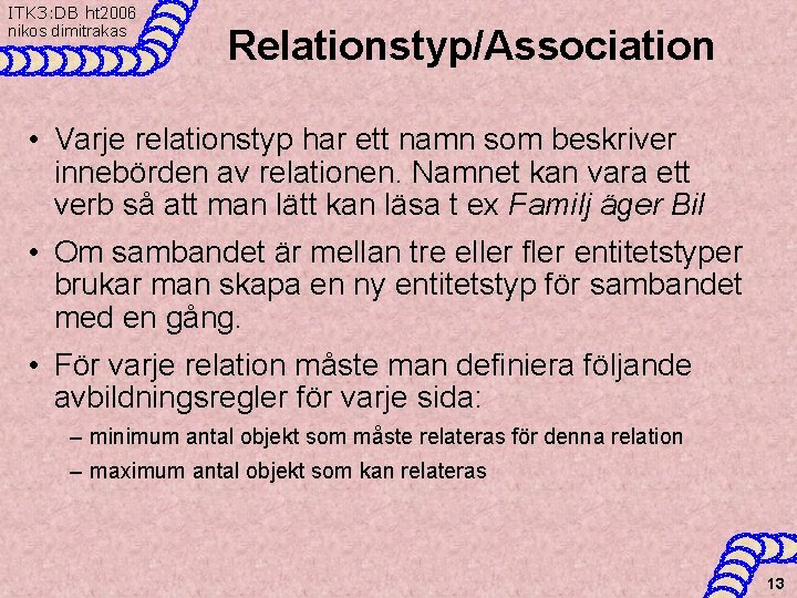 ITK 3: DB ht 2006 nikos dimitrakas Relationstyp/Association • Varje relationstyp har ett namn