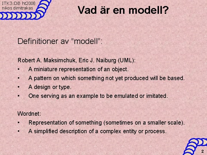 ITK 3: DB ht 2006 nikos dimitrakas Vad är en modell? Definitioner av “modell”: