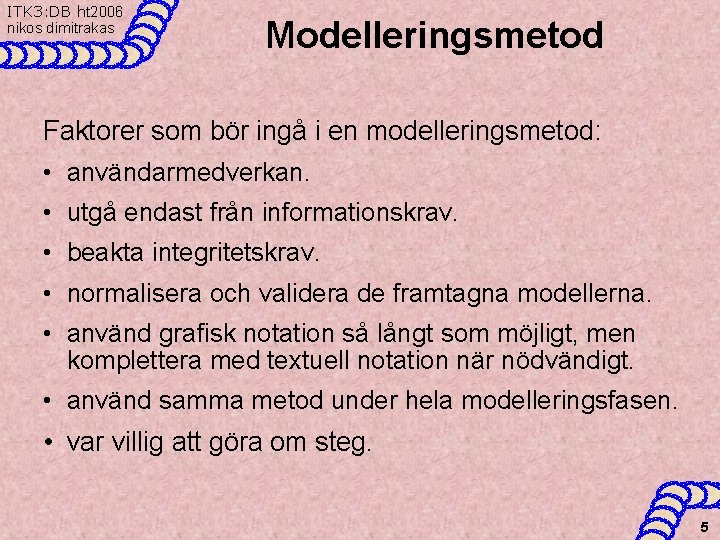 ITK 3: DB ht 2006 nikos dimitrakas Modelleringsmetod Faktorer som bör ingå i en