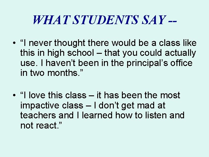 WHAT STUDENTS SAY - • “I never thought there would be a class like